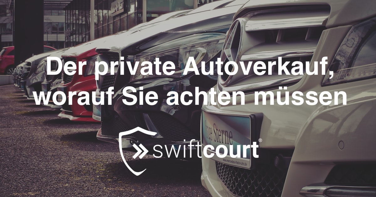 Der private Autoverkauf worauf Sie achten müssen Swiftcourt